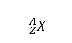X - символ частицы. A - массовое (нуклонное число). Z - заряд